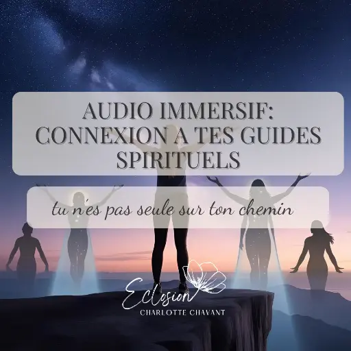 AUDIO IMMERSIF: RENCONTRE AVEC SES GUIDES SPIRITUELS